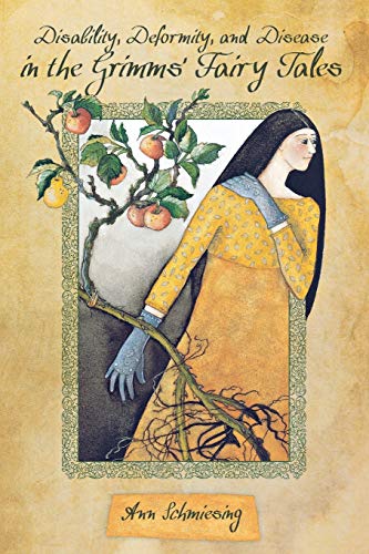 Disability, Deformity, and Disease in the Grimms' Fairy Tales (Series in Fairy-tale Studies)