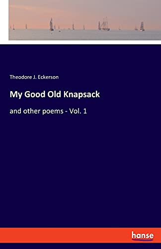 My Good Old Knapsack: and other poems - Vol. 1