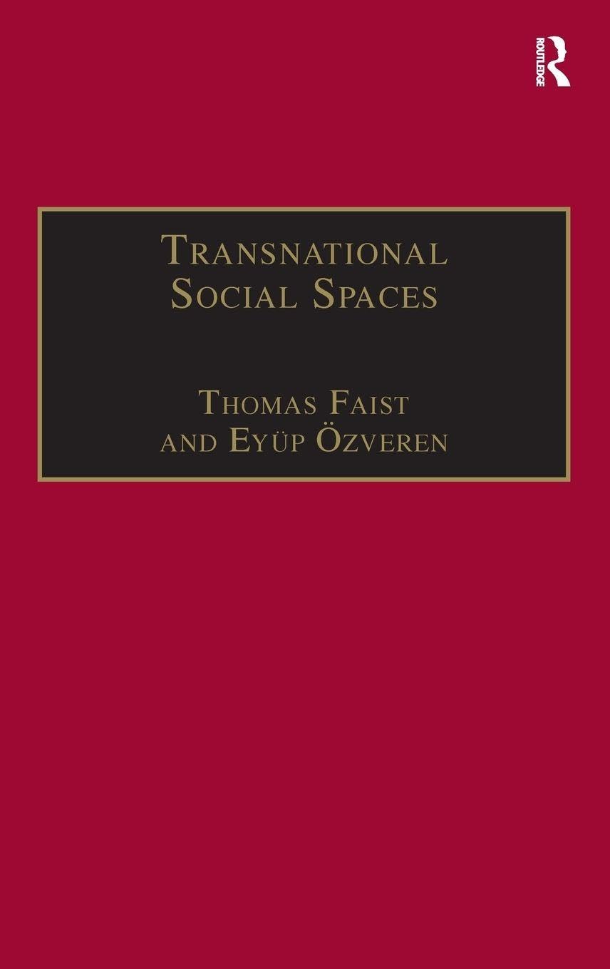 Transnational Social Spaces: Agents, Networks and Institutions (Research in Migration and Ethnic Relations)