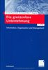 Die grenzenlose Unternehmung: Information, Organisation und Management. Lehrbuch zur Unternehmensführung im Informationszeitalter