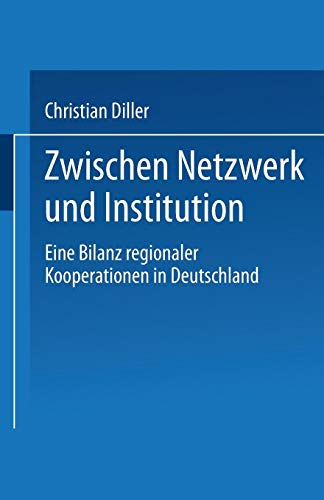 Zwischen Netzwerk und Institution: Eine Bilanz Regionaler Kooperationen In Deutschland (German Edition)