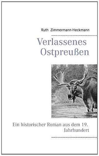 Verlassenes Ostpreußen: Ein historischer Roman aus dem 19. Jahrhundert