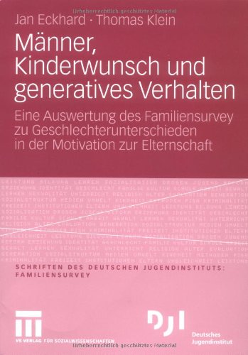 Männer, Kinderwunsch und generatives Verhalten: Eine Auswertung des Familiensurvey zu Geschlechterunterschieden in der Motivation zur Elternschaft (DJI - Familien-Survey)