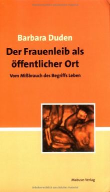 Der Frauenleib als öffentlicher Ort: Vom Mißbrauch des Begriffs Leben