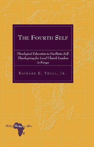 The Fourth Self: Theological Education to Facilitate Self-Theologizing for Local Church Leaders in Kenya (Bible and Theology in Africa)