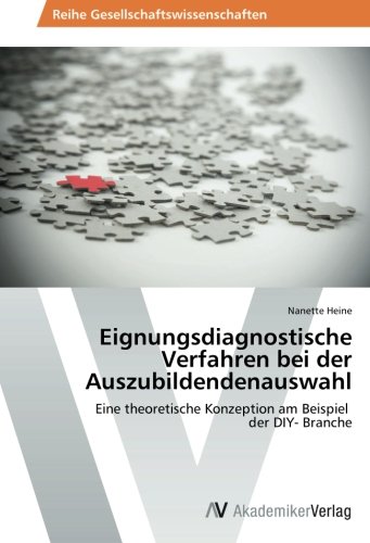 Eignungsdiagnostische Verfahren bei der Auszubildendenauswahl: Eine theoretische Konzeption am Beispiel der DIY- Branche