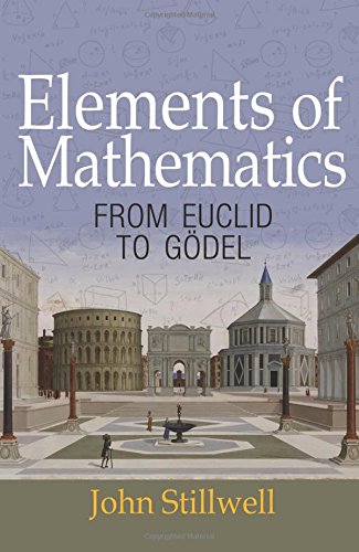 John Stillwell Elements Of Mathematics, From Euclid To Gödel