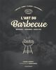 L'art du barbecue: Réveillez le serial grilleur qui est en vous