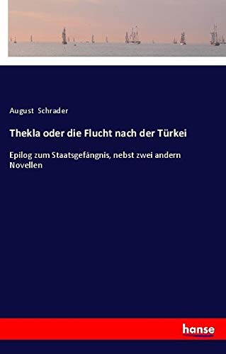 Thekla oder die Flucht nach der Türkei: Epilog zum Staatsgefängnis, nebst zwei andern Novellen