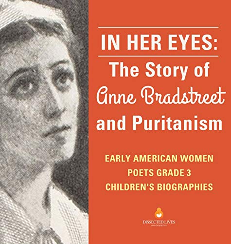 In Her Eyes: The Story of Anne Bradstreet and Puritanism | Early American Women Poets Grade 3 | Children's Biographies