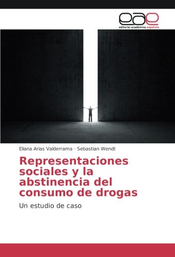 Representaciones sociales y la abstinencia del consumo de drogas: Un estudio de caso