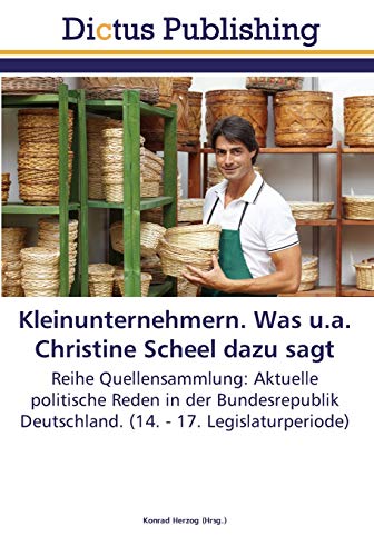 Kleinunternehmern. Was u.a. Christine Scheel dazu sagt: Reihe Quellensammlung: Aktuelle politische Reden in der Bundesrepublik Deutschland. (14. - 17. Legislaturperiode)