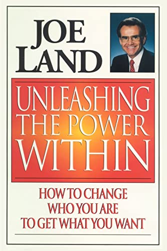 Unleashing the Power Within: How to Change Who You Are to Get What You Want