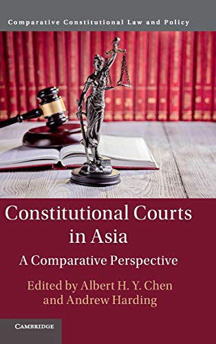 Constitutional Courts in Asia: A Comparative Perspective (Comparative Constitutional Law and Policy)
