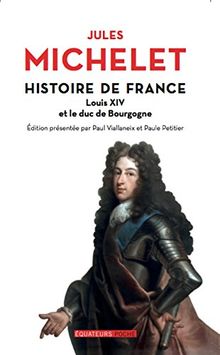 Histoire de France. Vol. 14. Louis XIV et le duc de Bourgogne