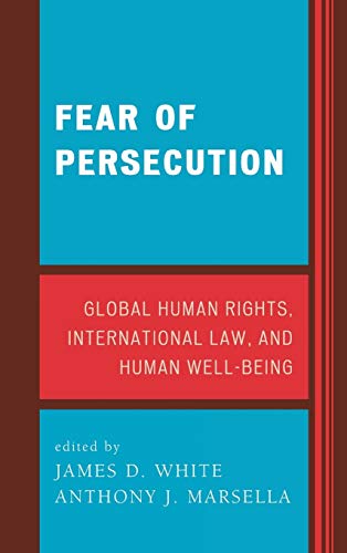 Fear of Persecution: Global Human Rights, International Law, and Human Well-Being