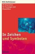 In Zeichen und Symbolen. 60 Ansprachen für Trauungen und Ehejubiläen