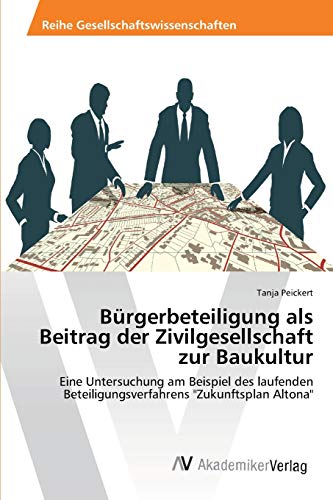 Bürgerbeteiligung als Beitrag der Zivilgesellschaft zur Baukultur: Eine Untersuchung am Beispiel des laufenden Beteiligungsverfahrens Zukunftsplan Altona