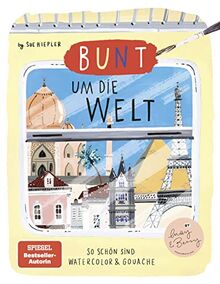 Bunt um die Welt.So schön sind Watercolor und Gouache: von Sue Hiepler