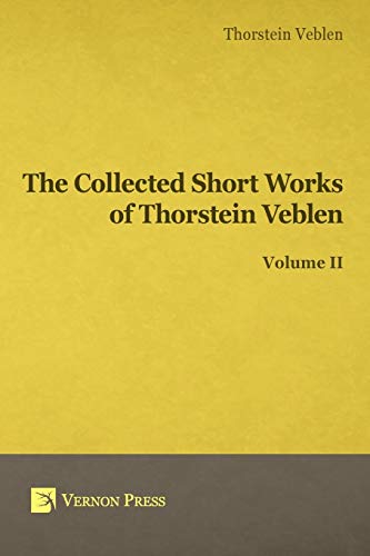 Collected Short Works of Thorstein Veblen - Volume II (Vernon Classics in Economics)