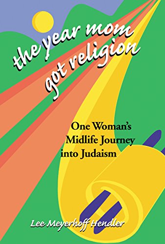 Year Mom Got Religion: One Woman's Midlife Journey into Judaism
