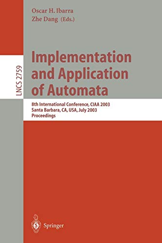 Implementation and Application of Automata: 8th International Conference, CIAA 2003, Santa Barbara, CA, USA, July 16-18, 2003. Proceedings (Lecture Notes in Computer Science, 2759, Band 2759)