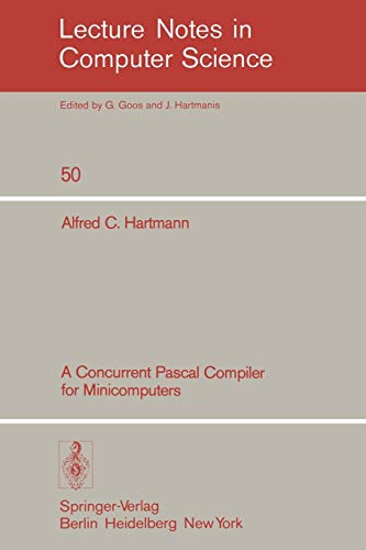 A Concurrent Pascal Compiler for Minicomputers (Lecture Notes in Computer Science, 50, Band 50)