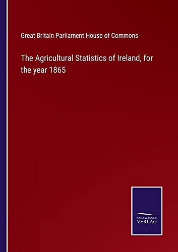The Agricultural Statistics of Ireland, for the year 1865