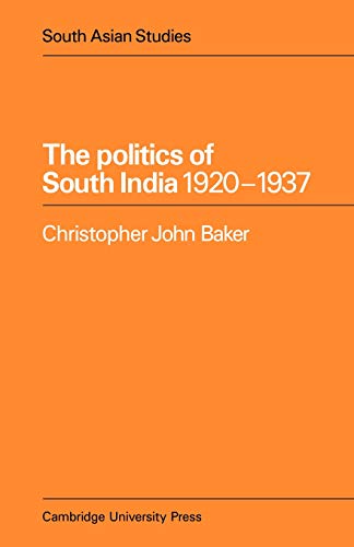 Politics of South India 1920?1937 (Cambridge South Asian Studies, Band 17)