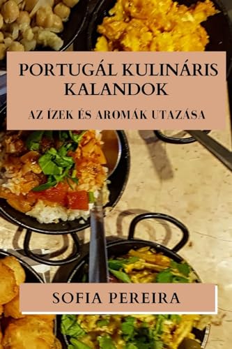 Portugál Kulináris Kalandok: Az Ízek és Aromák Utazása