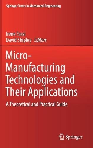 Springer Tracts in Mechanical Engineering: Micro-Manufacturing Technologies and Their Applications: A Theoretical and Practical Guide