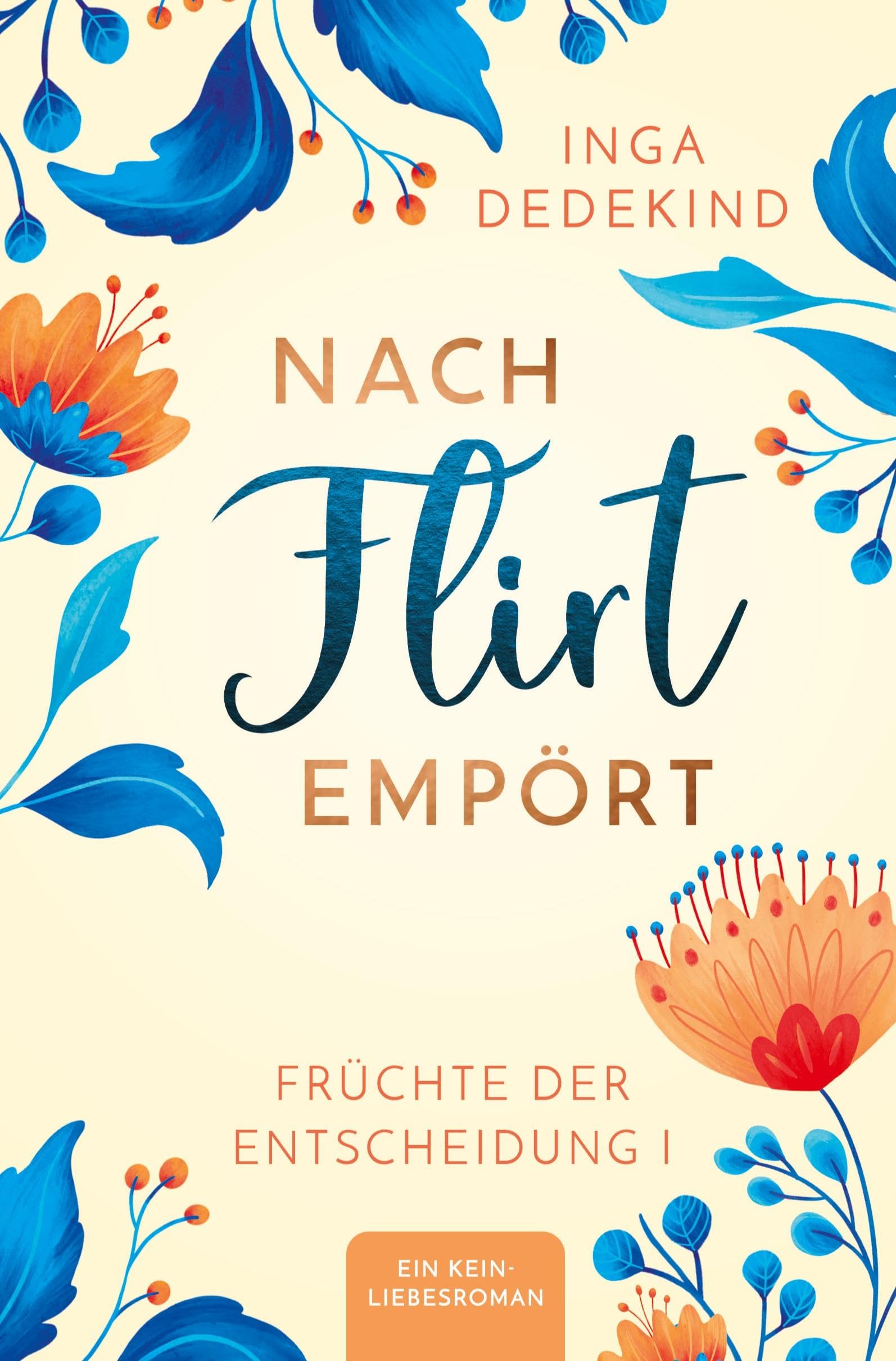 Nach Flirt empört: Ein Kein-Liebesroman - Früchte der Entscheidung 1