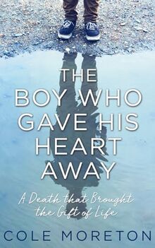 The Boy Who Gave His Heart Away: The True Story of a Death That Brought Life