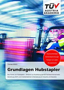 Grundlagen Hubstapler: Das Führen von Hubstaplern – Skriptum zur Ausbildung (gemäß Fachkenntnisnachweis-Verordnung 2007) und innerbetrieblichen Unterweisung für Industrie und Gewerbe