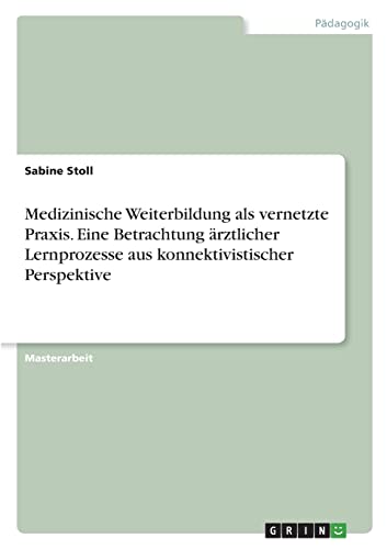 Medizinische Weiterbildung als vernetzte Praxis. Eine Betrachtung ärztlicher Lernprozesse aus konnektivistischer Perspektive