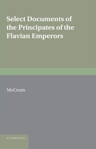 Select Documents of the Principates of the Flavian Emperors: Including the Year of Revolution A.D. 68-96