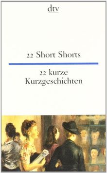 22 Short Shorts 22 kurze Kurzgeschichten: 22 Short Stories