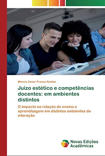 Juízo estético e competências docentes: em ambientes distintos: O impacto na relação de ensino e aprendizagem em distintos ambientes de interação