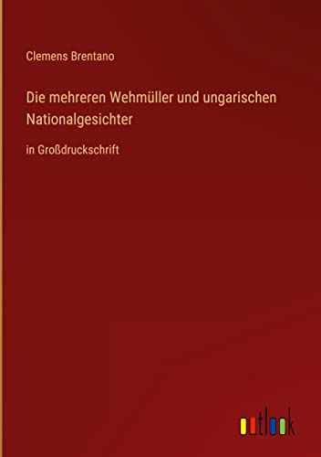 Die mehreren Wehmüller und ungarischen Nationalgesichter: in Großdruckschrift