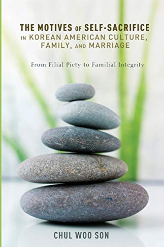 The Motives of Self-Sacrifice in Korean American Culture, Family, and Marriage: From Filial Piety to Familial Integrity
