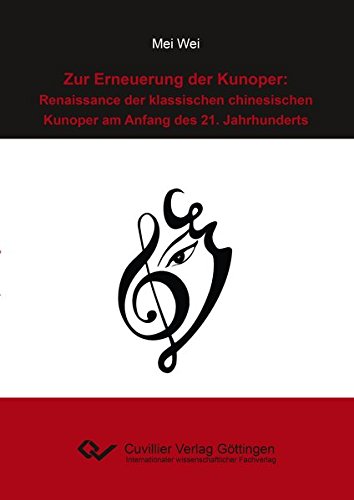 Zur Erneuerung der Kunoper: Renaissance der klassischen chinesischen Kunoper am Anfang des 21. Jahrhunderts
