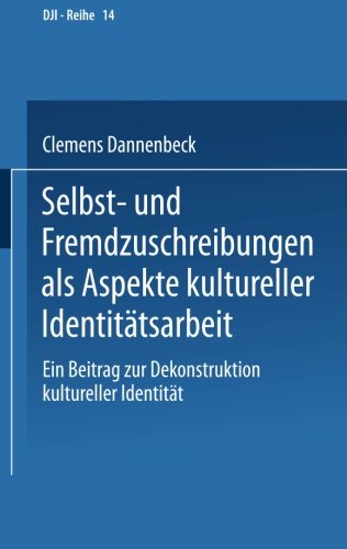 Selbst- und Fremdzuschreibungen als Aspekte kultureller Identitätsarbeit: Ein Beitrag Zur Dekonstruktion Kultureller Identität (Dji - Reihe) (German Edition)
