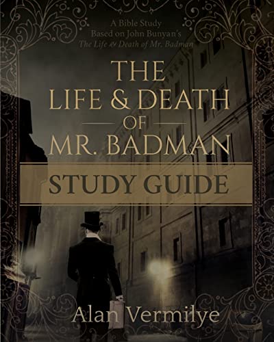 The Life and Death of Mr. Badman Study Guide: A Bible Study Based on John Bunyan’s The Life and Death of Mr. Badman (The Pilgrim's Progress Series)