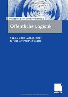 Öffentliche Logistik: Supply Chain Management für den öffentlichen Sektor: Supply Chain Management für Bund, Länder und Kommunen