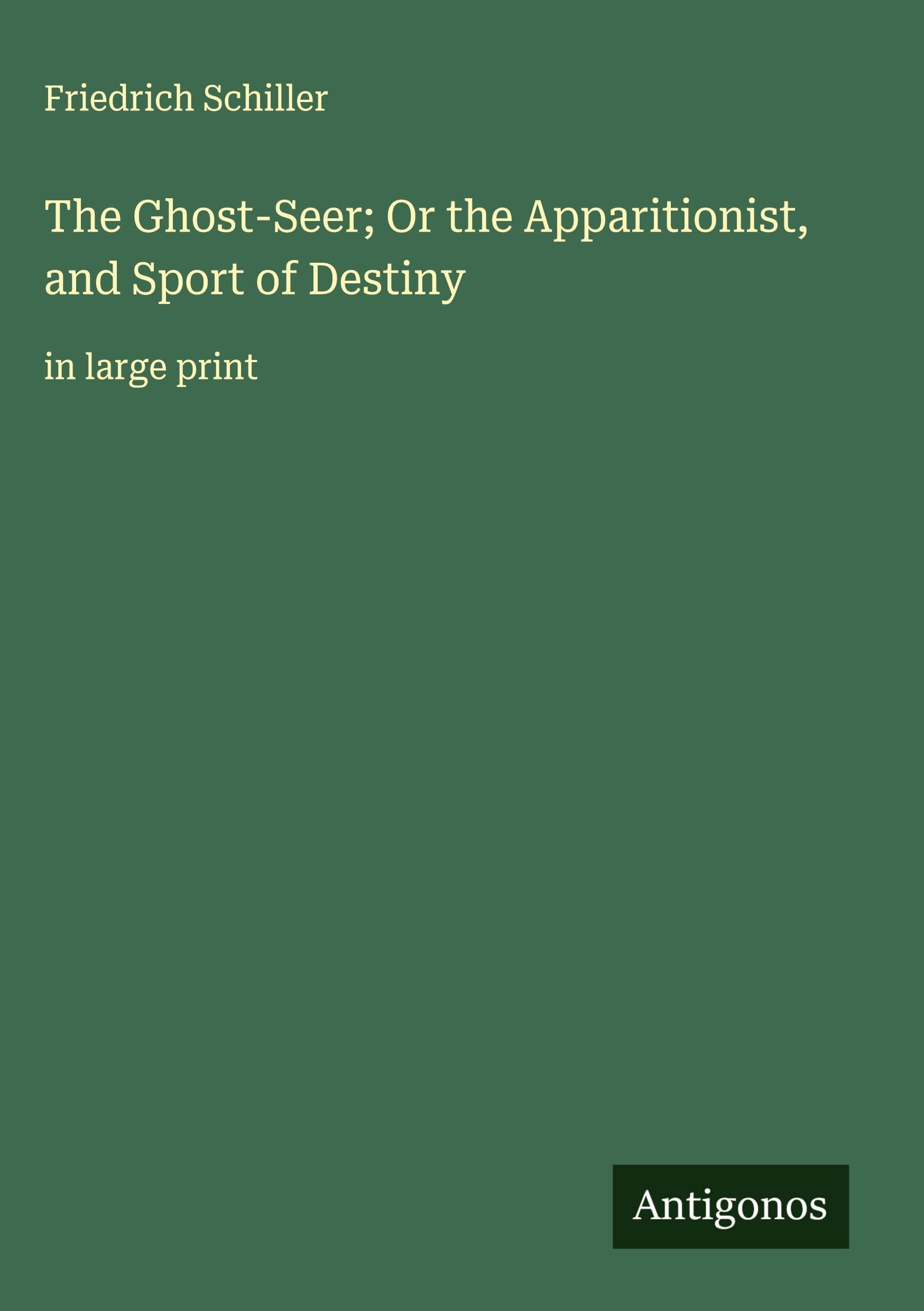 The Ghost-Seer; Or the Apparitionist, and Sport of Destiny: in large print