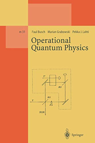 Operational Quantum Physics (Lecture Notes in Physics Monographs, 31, Band 31)