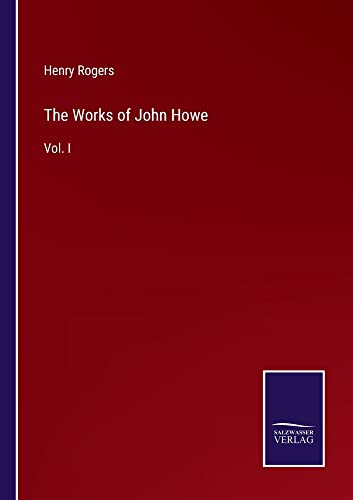 The Works of John Howe: Vol. I