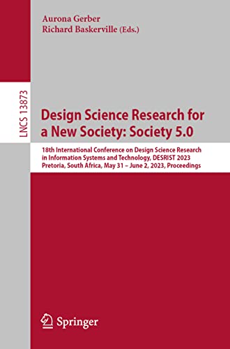 Design Science Research for a New Society: Society 5.0: 18th International Conference on Design Science Research in Information Systems and ... Notes in Computer Science, 13873, Band 13873)