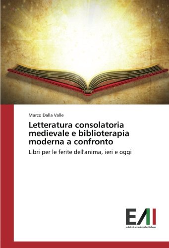 Letteratura consolatoria medievale e biblioterapia moderna a confronto: Libri per le ferite dell'anima, ieri e oggi