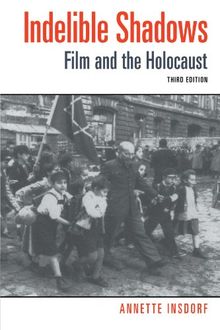 Indelible Shadows: Film and the Holocaust